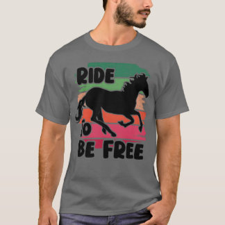 ride to be free horse T-Shirt