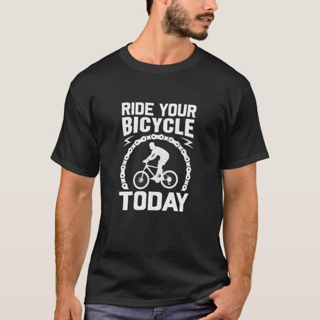 Ride Your Bicycle Today-bicycle-funny T-Shirt (Front)