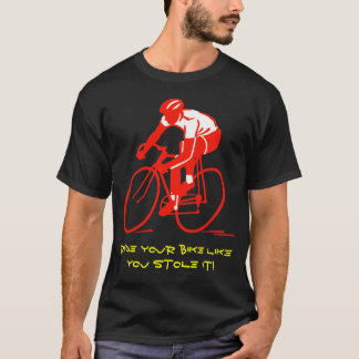 Ride your bike like you stole it! T-Shirt