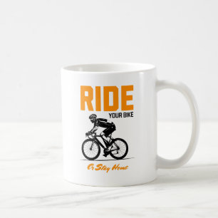Ride Your Bike or Stay Home 1 Coffee Mug