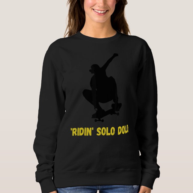'ridin' Solo Dolo Skateboarder Sweatshirt (Front)