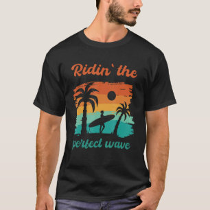 Ridin` The Perfect Wave Surfers Surfing SUP Beach T-Shirt