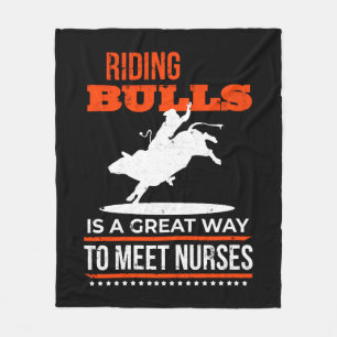 Riding Bulls Is A Great Way To Meet Nurses Rodeo Fleece Blanket