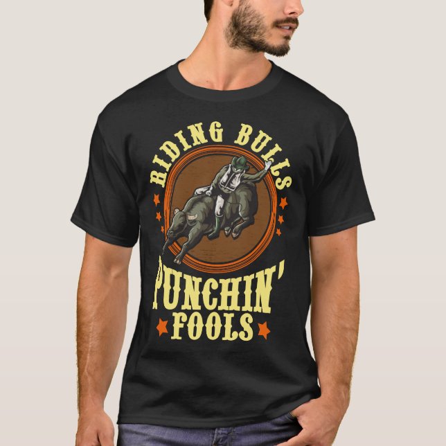 Riding Bulls Punchin' Fools Competitive Bull Rider T-Shirt (Front)