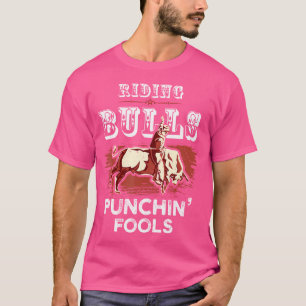 Riding Bulls Punching Fools Funny Bull Rider Rodeo T-Shirt