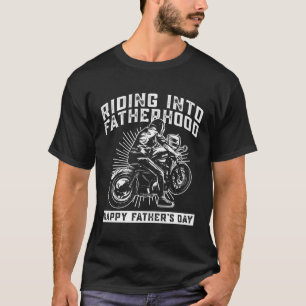 Riding Into Fatherhood Happy Father's Day  Motorcy T-Shirt