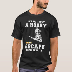 Riding Its Not Just A Hobby Its My Escape From Rea T-Shirt