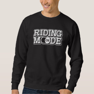 Riding Mode On Motorcycle Motorbike Biker Motorcyc Sweatshirt