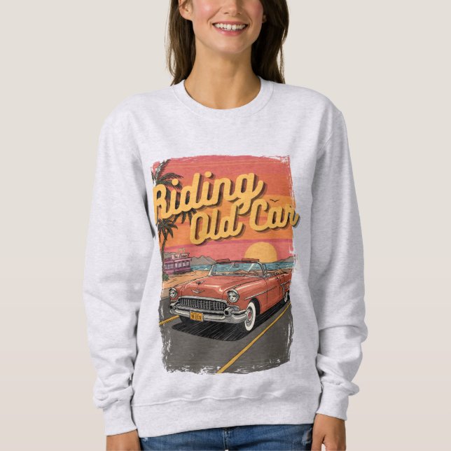 Riding Old Car Vintage Design Sweatshirt (Front)