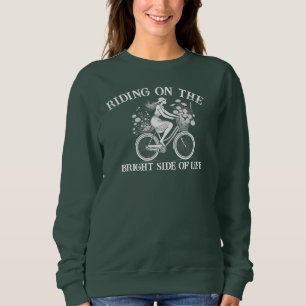 Riding on the Bright Side of life Sweatshirt