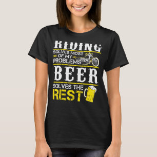 Riding Solves Most Of My Problem Beer Solve The Re T-Shirt