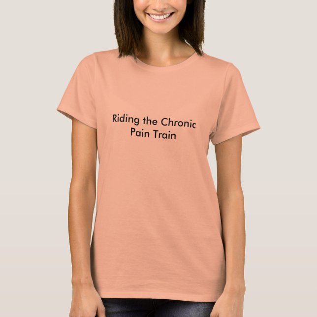 Riding the Chronic Pain Train T-Shirt (Front)