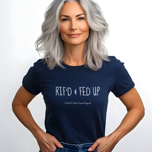 RIF'D and Fed Up, Laid Off Federal Worker Protest T-Shirt