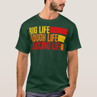 Rig Life Rough Life Rocking Life T-Shirt