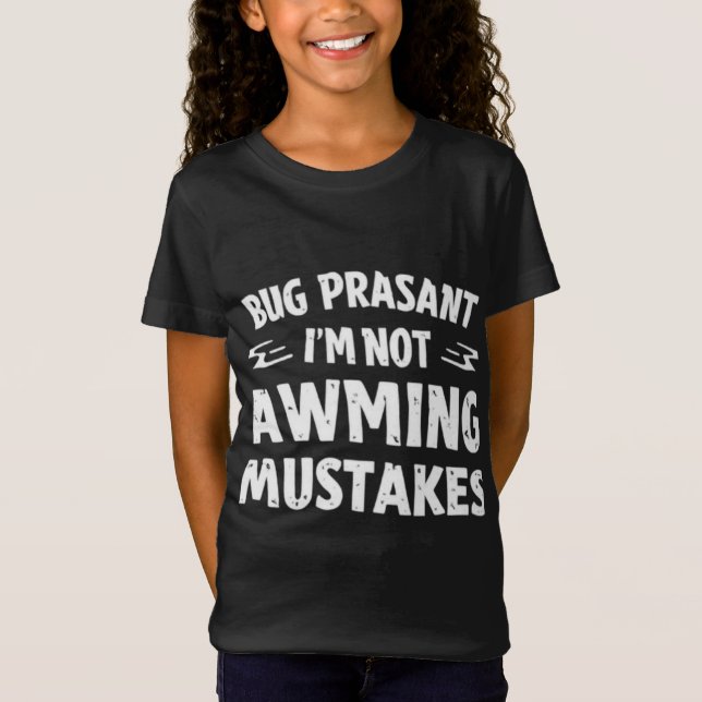 Rig Peasant I’m Not Making Mistakes Funny Girl’s T T-Shirt (Front)