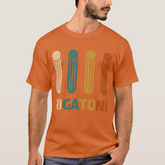 Rigatoni for a Food Funny Italy Pasta friend T-Shirt