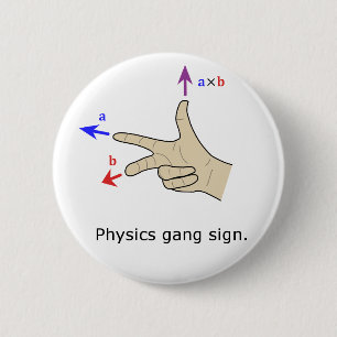 Right hand rule cross product Physics gang sign 6 Cm Round Badge