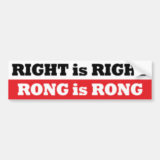 RIGHT is RIGHT RONG is RONG bumper sticker