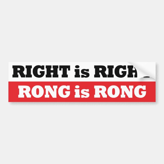 RIGHT is RIGHT RONG is RONG bumper sticker (Front)