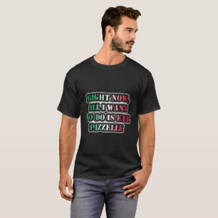 Right Now, All I Want To Do Is Eat Pizzelle T-Shirt