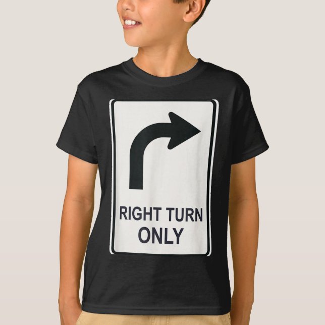 Right Turn Only - Street Signs For Conservatives ( T-Shirt (Front)