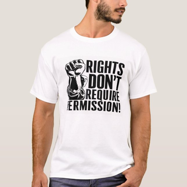 RIGHTS DON'T REQUIRE PERMISSION T-Shirt (Front)