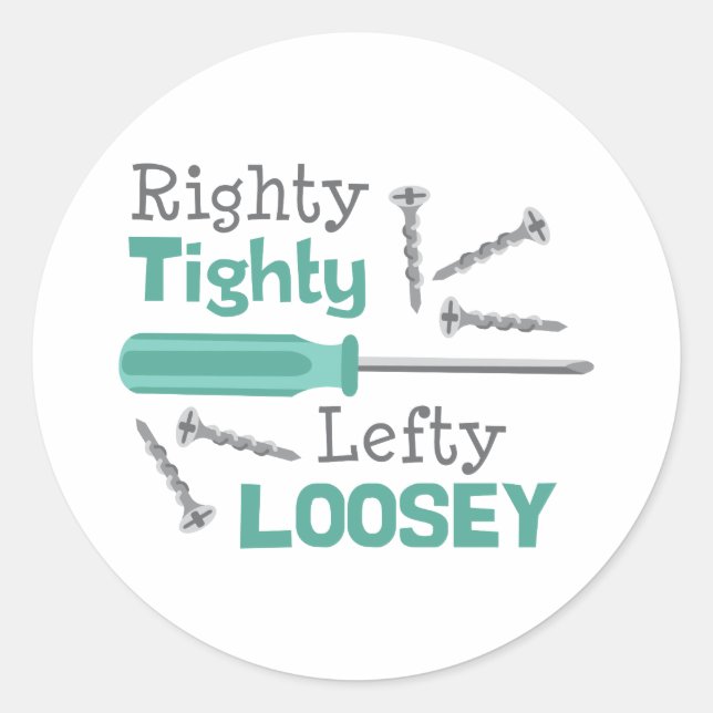 Righty Tighty Lefty Loosey Classic Round Sticker (Front)