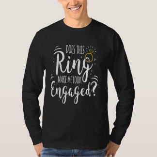 Ring Make Me Look Engaged Bride Bachelor Party Fut T-Shirt