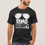 Ring Security - Engagement Wedding Party Bachelor  T-Shirt<br><div class="desc">Ring Security - Engagement Wedding Party Bachelor Matching</div>