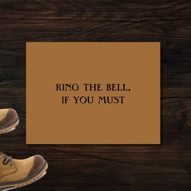 RING THE BELL, IF YOU MUST Funny Introvert Doormat (This funny, sarcastic doormat is perfect for introverts, homebodies and the antisocial.)