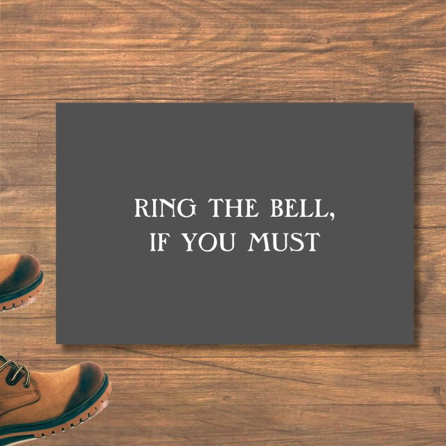 "RING THE BELL, IF YOU MUST" Funny Introvert Doormat (This funny, sarcastic doormat is perfect for introverts, homebodies and the antisocial.)