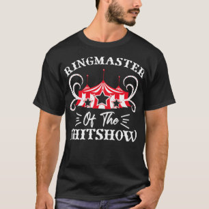 Ringmaster of The Shitshow Circus Lovers Gifts Ide T-Shirt