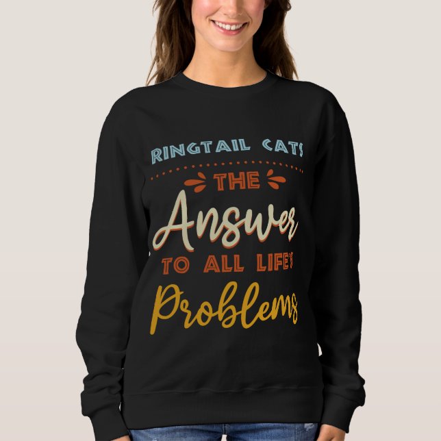 Ringtail Cats Answer To All Problems Funny Animal  Sweatshirt (Front)