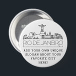 Rio De Janeiro City Skyline | Custom Slogan Button<br><div class="desc">A customisable button representing the beautiful city of Rio De Janeiro,  Brazil. This button features a stylised deco illustration of the city's unique skyline along with its name underneath. Underneath the city name is a spot for your unique slogan or statement about your favourite city.</div>