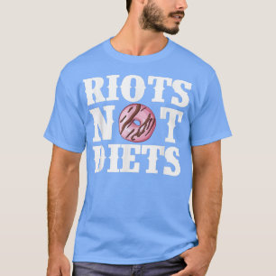 Riots Not Diets Feminism Protest Doughnut Funny Fe T-Shirt