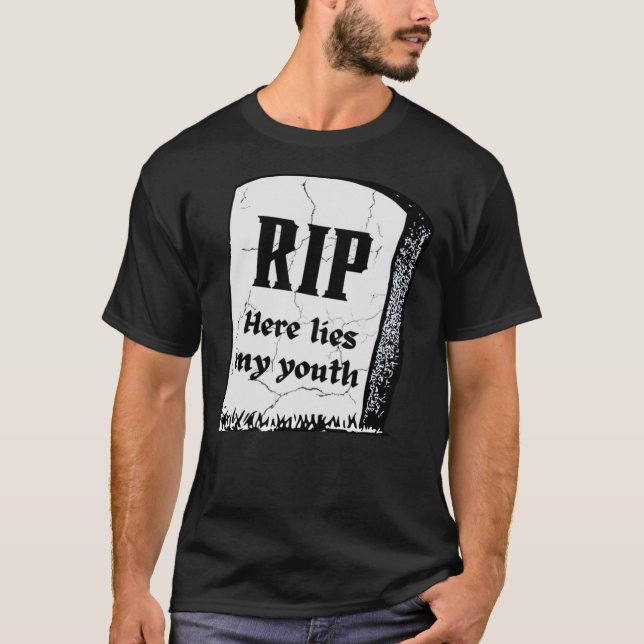 RIP Here Lies My Youth  Death To My Twenties  Birt T-Shirt (Front)