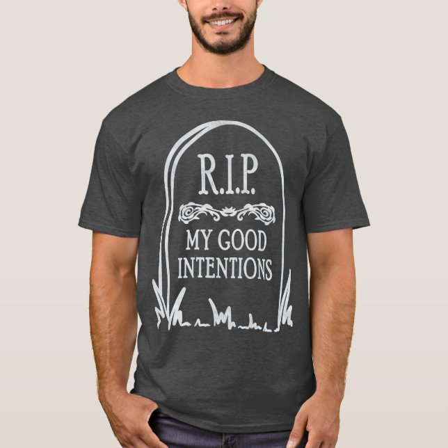 RIP My Good Intentions Grave Tombstone T-Shirt (Front)