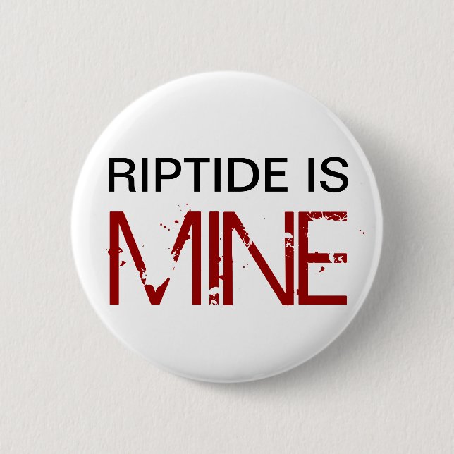 Riptide is MINE (Pin) 6 Cm Round Badge (Front)