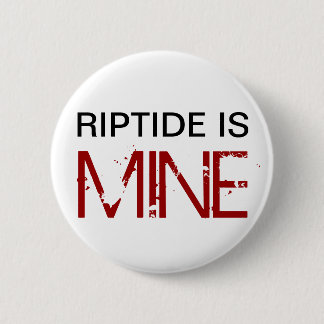 Riptide is MINE (Pin) 6 Cm Round Badge