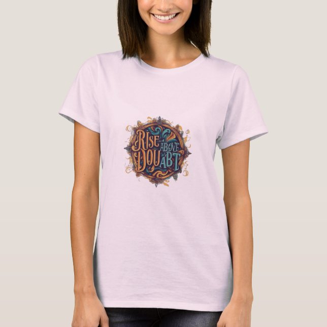 Rise Above Doubt. T-Shirt (Front)