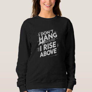 Rise Above Funny Aerial Sweatshirt