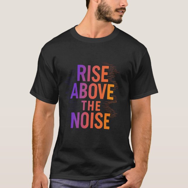  Rise Above the Noise – Focus & Success Tee (Front)