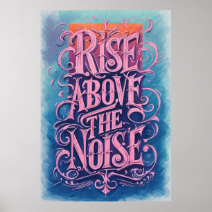 Rise Above the Noise: Inspirational Quote Art   Poster