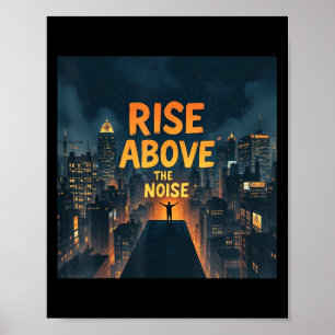 Rise Above The Noise Motivational Quote Tee  Poster