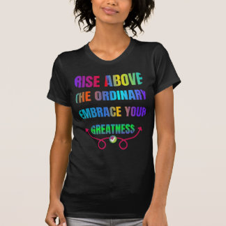 Rise Above the Ordinary Embrace your Greatness  T-Shirt