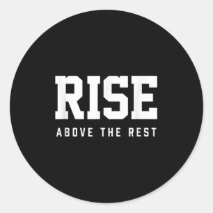 Rise Above The Rest  Classic Round Sticker