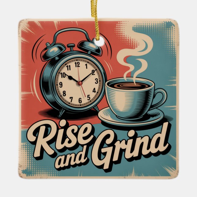 Rise And Grind Ceramic Ornament (Front)