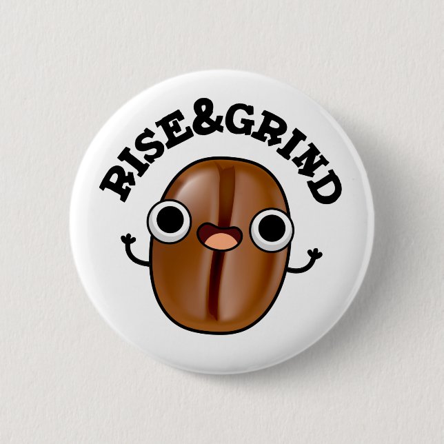 Rise And Grind Funny Coffee Bean Pun  6 Cm Round Badge (Front)