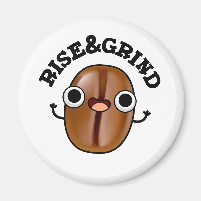 Rise And Grind Funny Coffee Bean Pun Magnet (Front)