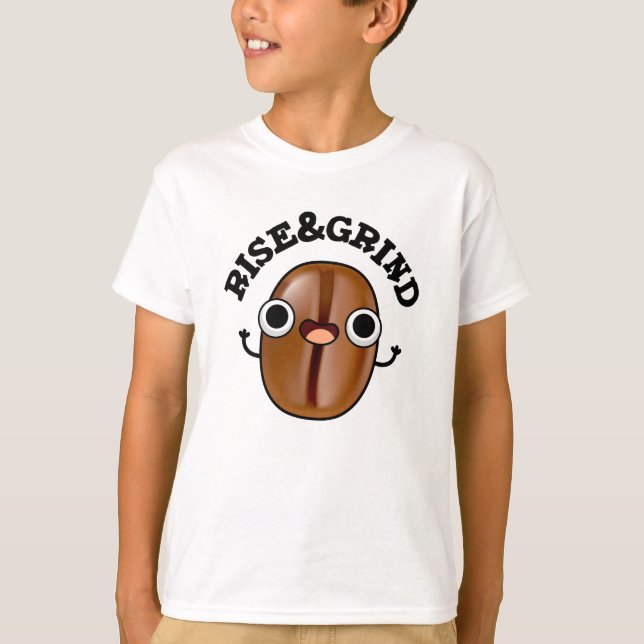 Rise And Grind Funny Coffee Bean Pun  T-Shirt (Front)
